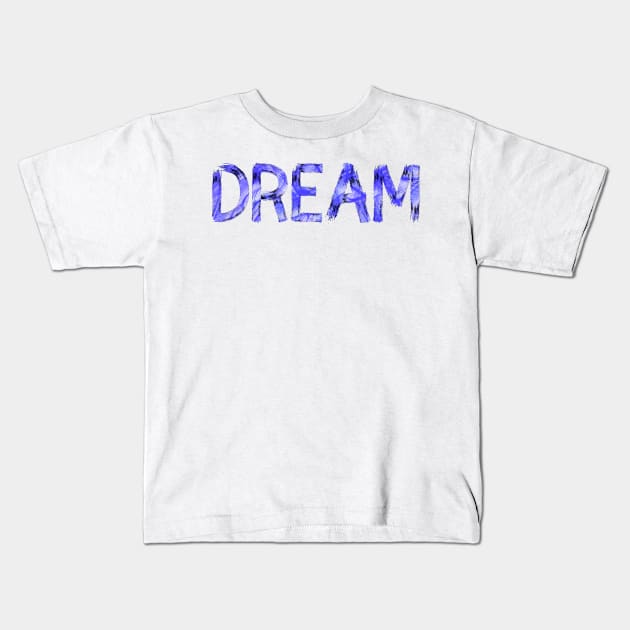 Dream (white background) Kids T-Shirt by GribouilleTherapie